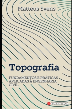 Topografia: Fundamentos e Práticas Aplicadas à Engenharia Civil