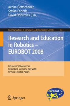 Paperback Research and Education in Robotics -- EUROBOT 2008: International Conference, Heidelberg, Germany, May 22-24, 2008, Revised Selected Papers Book