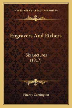 Engravers And Etchers: Six Lectures