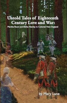 Paperback Untold Tales of Eighteenth Century Love and War: Martha Root and Elisha Hawley in Colonial New England Book