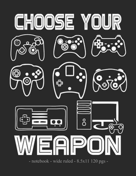Paperback Choose Your Weapon: School Notebook Video Game Player Boys Gift 8.5x11 Wide Ruled Book