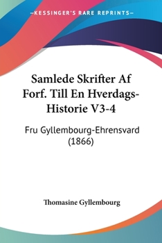 Paperback Samlede Skrifter Af Forf. Till En Hverdags-Historie V3-4: Fru Gyllembourg-Ehrensvard (1866) [Chinese] Book