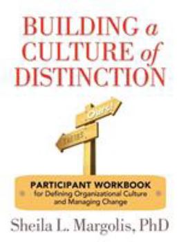 Paperback Building a Culture of Distinction: Participant Workbook for Defining Organizational Culture and Managing Change Book