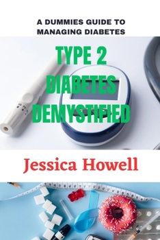 Paperback Type 2 Diabetes Demystified: A Dummy's Guide to Understanding and Managing Your Condition Book