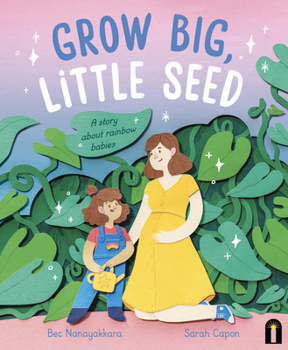 Hardcover Grow Big, Little Seed: A Story about Rainbow Babies Book