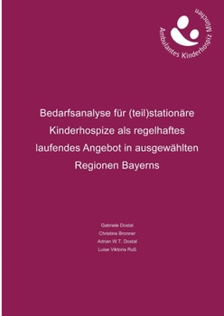 Paperback Bedarfsanalyse für (teil)stationäre Kinderhospize als regelhaftes laufendes Angebot in ausgewählten Regionen Bayerns [German] Book