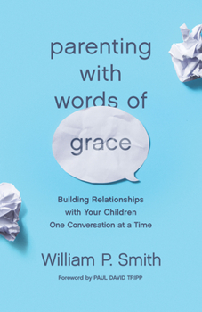 Paperback Parenting with Words of Grace: Building Relationships with Your Children One Conversation at a Time Book