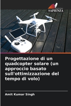 Paperback Progettazione di un quadcopter solare (un approccio basato sull'ottimizzazione del tempo di volo) [Italian] Book