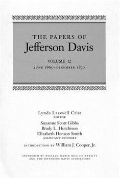 The Papers of Jefferson Davis: June 1865-December 1870 - Book #12 of the Papers of Jefferson Davis