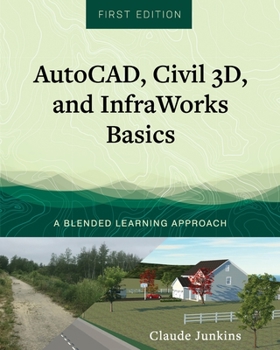 Paperback AutoCAD, Civil 3D, and InfraWorks Basics: A Blended Learning Approach Book