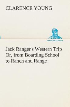 Jack Ranger's Western Trip; Or, from Boarding School to Ranch and Range