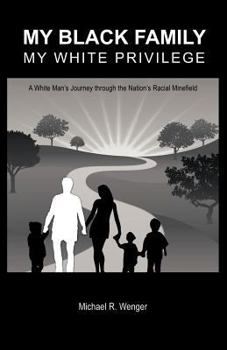 My Black Family, My White Privilege: A White Man's Journey Through the Nation's Racial Minefield