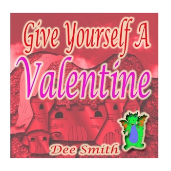 Paperback Give Yourself a Valentine: A Valentine's Day Rhyming Picture Book for both boys and girls about a Dragon celebrating Valentine's Day with a very Book