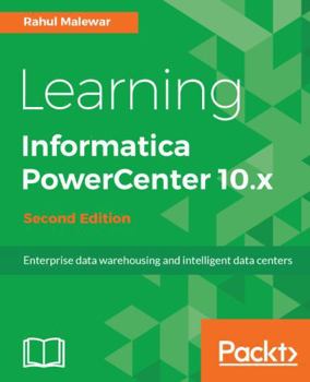 Paperback Learning Informatica PowerCenter 10.x - Second Edition: Enterprise data warehousing and intelligent data centers for efficient data management solutio Book