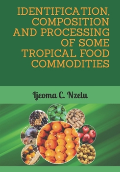 Paperback Identification, Composition and Processing of Some Tropical Food Commodities Book