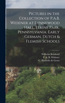 Hardcover Pictures in the Collection of P.A.B. Widener at Lynnewood Hall, Elkins Park, Pennsylvania. Early German, Dutch & Flemish Schools Book