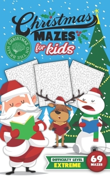 Paperback Christmas Mazes for Kids 69 Mazes Difficulty Level Extreme: Fun Maze Puzzle Activity Game Books for Children - Holiday Stocking Stuffer Gift Idea - Sa Book