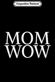 Composition Notebook: Mom Wow Beautiful Glamorous Amazing Mother Mommy Mum  Journal/Notebook Blank Lined Ruled 6x9 100 Pages
