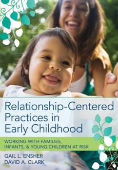 Paperback Relationship-Centered Practices in Early Childhood: Working with Families, Infants, & Young Children at Risk Book