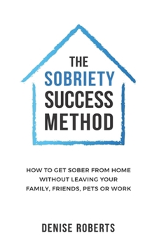 Paperback The Sobriety Success Method: How to get sober from home without leaving your family, friends, pets or work Book