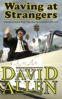 Paperback Waving at Strangers: A Parade of Inland Valley Daily Bulletin Columns, 2006-2010 Book