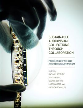 Paperback Sustainable Audiovisual Collections Through Collaboration: Proceedings of the 2016 Joint Technical Symposium Book