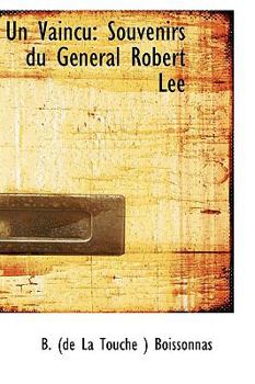 Un Vaincu: Souvenirs Du G N Ral Robert Lee