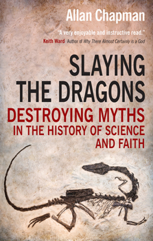 Paperback Slaying the Dragons: Destroying Myths in the History of Science and Faith Book