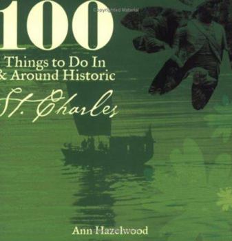 Paperback 100 Things to Do In & Around Historic St. Charles Book