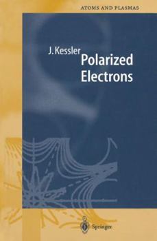 Polarized Electrons - Book #1 of the Springer Series on Atomic, Optical, and Plasma Physics