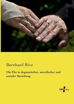 Paperback Die Ehe in dogmatischer, moralischer und sozialer Beziehung [German] Book