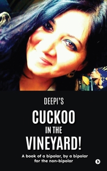 Hardcover Cuckoo in the Vineyard: A book of a bipolar, by a bipolar for the non-bipolar Book
