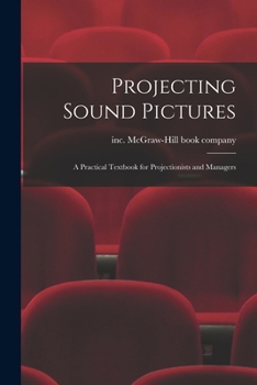 Paperback Projecting Sound Pictures; a Practical Textbook for Projectionists and Managers Book