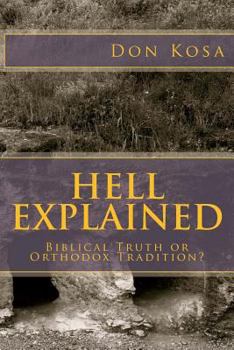 Paperback Hell Explained: Biblical Truth or Orthodox Tradition Book