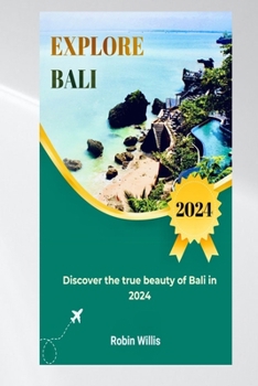 Paperback Explore Bali: Discover the true beauty of Bali in 2024 Book