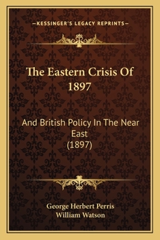 Paperback The Eastern Crisis Of 1897: And British Policy In The Near East (1897) Book