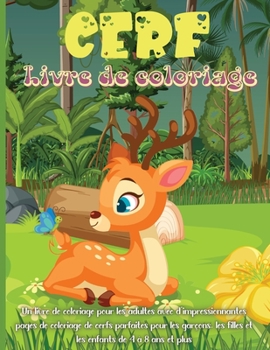Cerf Livre de Coloriage: Un livre de coloriage pour les adultes avec de superbes pages de coloriage de cerf Parfait pour les gar�ons, les filles et les enfants de 4 � 8 ans et plus!
