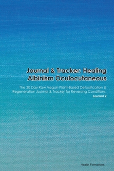Paperback Journal & Tracker: Healing Albinism Ocular with Sensorineural Deafness: The 30 Day Raw Vegan Plant-Based Detoxification & Regeneration Jo Book