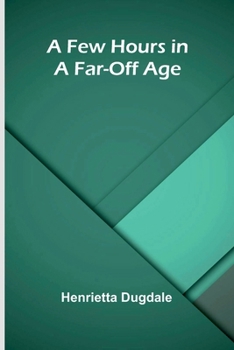 Paperback A Few Hours in a Far-Off Age Book
