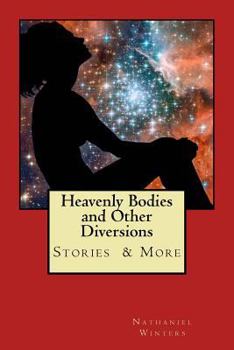 Paperback Heavenly Bodies and Other Diversions: Stories Poetry & More Book
