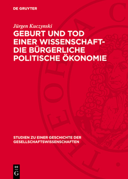 Hardcover Geburt Und Tod Einer Wissenschaft- Die Bürgerliche Politische Ökonomie [German] Book