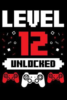 Paperback Level 12 Unlocked: A Gaming Notebook for Twelve Year Old Gamers, Video Game Players, on Their Birthday Book