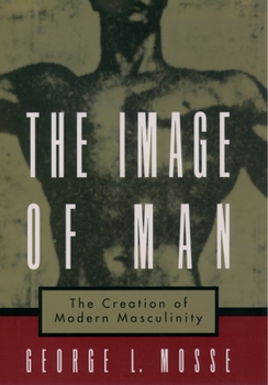 Paperback The Image of Man: The Creation of Modern Masculinity Book