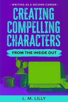 Paperback Creating Compelling Characters From The Inside Out Book