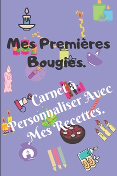 Paperback Mes Premi?res Bougies. Carnet ? Personnaliser Avec Mes Recettes.: 120 Pages Pr?fabriqu?es Pour Ecrire 58 Recettes-15,24 X 22,86 cm. [French] Book