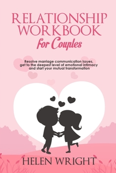 Paperback Relationship Workbook for Couples: Resolve Marriage Communication Issues, Get to the Deepest Level of Emotional Intimacy and Start Your Mutual Transfo Book