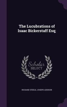 Hardcover The Lucubrations of Isaac Bickerstaff Esq; Book