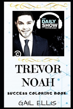 Trevor Noah Success Coloring Book: A South African Comedian, Writer, Producer and Political Commentator. (Trevor Noah Success Coloring Books)