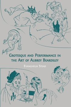 Paperback Grotesque and Performance in the Art of Aubrey Beardsley Book