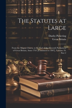 Paperback The Statutes at Large: From the Magna Charta, to the End of the Eleventh Parliament of Great Britain, Anno 1761 [Continued to 1807], Volume 3 Book